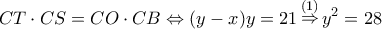\displaystyle CT \cdot CS = CO \cdot CB \Leftrightarrow (y - x)y = 21\mathop  \Rightarrow \limits^{(1)} {y^2} = 28