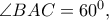 \angle BAC=60^{0},