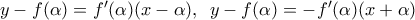 y-f(\alpha )={f}'(\alpha )(x-\alpha ),\,\,\,y-f(\alpha )=-{f}'(\alpha )(x+\alpha )
