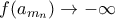 f(a_{m_{n}})\rightarrow -\infty