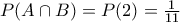 P(A\cap B)=P(2)=\frac{1}{11}