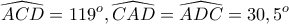 \displaystyle{\widehat{ACD}=119^{o}}, {\widehat{CAD}=\widehat{ADC}=30,5^{o}}