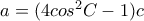 a=(4cos^2C-1)c