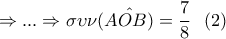 \displaystyle\Rightarrow ...\Rightarrow\sigma \upsilon \nu (\hat{AOB)}=\frac{7}{8}\,\,\,\,(2) \displaystyle\Rightarrow ...\Rightarrow\sigma \upsilon \nu (\hat{AOB)}=\frac{7}{8}\,\,\,\,(2)