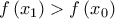f\left( x_{1}\right) >f\left( x_{0}\right)