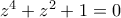 z^{4}+z^{2}+1=0