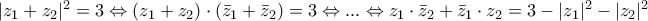| z_1 + z_2 |^2 = 3  \Leftrightarrow  (z_1 + z_2) \cdot (\bar{z}_1 + \bar{z}_2) = 3  \Leftrightarrow ... \Leftrightarrow z_1 \cdot \bar{z}_2 + \bar{z}_1 \cdot z_2 = 3 - |z_1|^2 - |z_2|^2