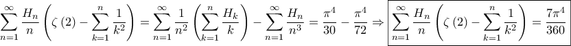 \displaystyle{\sum\limits_{n = 1}^\infty {\frac{{{H_n}}}{n}\left( {\zeta \left( 2 \right) - \sum\limits_{k = 1}^n {\frac{1}{{{k^2}}}} } \right)} = \sum\limits_{n = 1}^\infty {\frac{1}{{{n^2}}}\left( {\sum\limits_{k = 1}^n {\frac{{{H_k}}}{k}} } \right)} - \sum\limits_{n = 1}^\infty {\frac{{{H_n}}}{{{n^3}}}} = \frac{{{\pi ^4}}}{{30}} - \frac{{{\pi ^4}}}{{72}} \Rightarrow \boxed{\sum\limits_{n = 1}^\infty {\frac{{{H_n}}}{n}\left( {\zeta \left( 2 \right) - \sum\limits_{k = 1}^n {\frac{1}{{{k^2}}}} } \right)} = \frac{{7{\pi ^4}}}{{360}}}} \displaystyle{\sum\limits_{n = 1}^\infty {\frac{{{H_n}}}{n}\left( {\zeta \left( 2 \right) - \sum\limits_{k = 1}^n {\frac{1}{{{k^2}}}} } \right)} = \sum\limits_{n = 1}^\infty {\frac{1}{{{n^2}}}\left( {\sum\limits_{k = 1}^n {\frac{{{H_k}}}{k}} } \right)} - \sum\limits_{n = 1}^\infty {\frac{{{H_n}}}{{{n^3}}}} = \frac{{{\pi ^4}}}{{30}} - \frac{{{\pi ^4}}}{{72}} \Rightarrow \boxed{\sum\limits_{n = 1}^\infty {\frac{{{H_n}}}{n}\left( {\zeta \left( 2 \right) - \sum\limits_{k = 1}^n {\frac{1}{{{k^2}}}} } \right)} = \frac{{7{\pi ^4}}}{{360}}}}