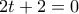 2t + 2 = 0