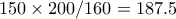 150 \times 200 / 160 = 187.5
