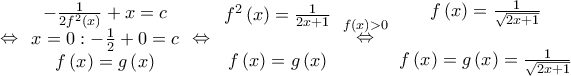\displaystyle{ \Leftrightarrow \begin{array}{*{20}{c}} 
   { - \frac{1}{{2{f^2}\left( x \right)}} + x = c}  \\ 
   {x = 0: - \frac{1}{2} + 0 = c}  \\ 
   {f\left( x \right) = g\left( x \right)}  \\ 
\end{array} \Leftrightarrow \begin{array}{*{20}{c}} 
   {{f^2}\left( x \right) = \frac{1}{{2x + 1}}}  \\ 
   {}  \\ 
   {f\left( x \right) = g\left( x \right)}  \\ 
\end{array}\mathop  \Leftrightarrow \limits^{f\left( x \right) > 0} \begin{array}{*{20}{c}} 
   {f\left( x \right) = \frac{1}{{\sqrt {2x + 1} }}}  \\ 
   {}  \\ 
   {f\left( x \right) = g\left( x \right) = \frac{1}{{\sqrt {2x + 1} }}}  \\ 
\end{array}}