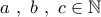 a\ ,\ b\ ,\ c\in \mathbb{N}