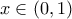 \displaystyle x \in \left( {0,1} \right)