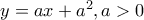 y=ax+a^2 , a>0