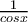 \frac{1}{cosx}