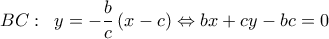 \displaystyle 
BC:\;\;y =  - \frac{b}{c}\left( {x - c} \right) \Leftrightarrow bx + cy - bc = 0
