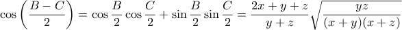 \displaystyle  \cos\left( \frac{B-C}{2}\right) = \cos\frac{B}{2}\cos\frac{C}{2} + \sin\frac{B}{2}\sin\frac{C}{2} = \frac{2x+y+z}{y+z}\sqrt{\frac{yz}{(x+y)(x+z)}}