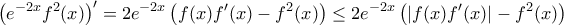 \displaystyle{ \left ( e^{-2x} f^2(x)\right ) ' = 2e^{-2x}\left ( f(x)f'(x) - f^2(x) \right ) \le 2e^{-2x}\left ( |f(x)f'(x)| - f^2(x) \right ) }