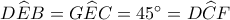 D\widehat EB = G\widehat EC = {45^ \circ } = D\widehat CF