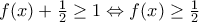 f(x)+\frac{1}{2}\geq 1\Leftrightarrow f(x)\geq \frac{1}{2}