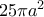 25 \pi a^2