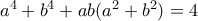 a^{4}+b^{4}+ab(a^{2}+b^{2})=4