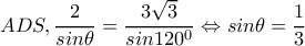 ADS,\dfrac{2}{sin\theta }=\dfrac{3\sqrt{3}}{sin120^{0}}\Leftrightarrow sin\theta =\dfrac{1}{3} ADS,\dfrac{2}{sin\theta }=\dfrac{3\sqrt{3}}{sin120^{0}}\Leftrightarrow sin\theta =\dfrac{1}{3}