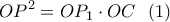 \displaystyle{OP^2=OP_1 \cdot OC \  \ (1)}