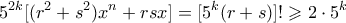 \displaystyle{ 5^{2k}[(r^2+s^2)x^n + rsx] = [5^k(r+s)]! \geqslant 2 \cdot 5^k}