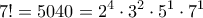 \displaystyle{7! = 5040 = 2^4  \cdot 3^2  \cdot 5^1  \cdot 7^1 }