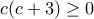 c (c+3) \geq 0
