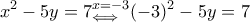 \displaystyle{x^2-5y=7\mathtop \limits{_{\Longleftrightarrow}^{x=-3}}(-3)^2-5y=7}