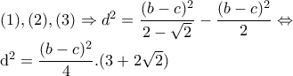 (1),(2),(3)\Rightarrow d^{2}=\dfrac{(b-c)^{2}}{2-\sqrt{2}}-\dfrac{(b-c)^{2}}{2}\Leftrightarrow 

    d^{2}=\dfrac{(b-c)^{2}}{4}.(3+2\sqrt{2})