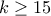k\geq 15