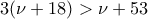 3(\nu+18)>\nu+53