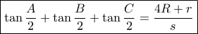 \displaystyle{\boxed{\tan \frac{A}{2}+\tan \frac{B}{2}+\tan \frac{C}{2}=\frac{4R+r}{s}}}