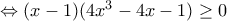 \Leftrightarrow (x-1)(4x^3-4x-1)\geq 0 \Leftrightarrow (x-1)(4x^3-4x-1)\geq 0