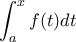 \displaystyle{\int_a^x f(t)dt} \displaystyle{\int_a^x f(t)dt}
