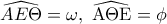 \displaystyle 
\widehat{AE\Theta } = \omega ,\;\widehat{{\rm A}\Theta {\rm E}} = \phi