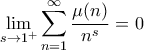 \displaystyle{\lim_{s\rightarrow 1^+} \sum_{n=1}^{\infty} \frac{\mu(n)}{n^s} = 0}