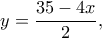 \displaystyle y = \frac{{35 - 4x}}{2},