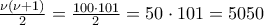 \frac{\nu \left(\nu +1 \right)}{2}=\frac{100\cdot 101}{2}=50\cdot 101=5050
