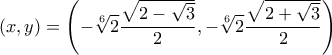\displaystyle{(x,y)=\left(-\sqrt[6]{2}\frac{\sqrt{2-\sqrt3}}{2},-\sqrt[6]{2}\frac{\sqrt{2+\sqrt3}}{2}}\right)}
