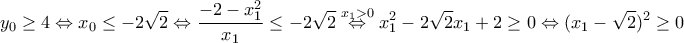 \displaystyle{y_0\geq 4\Leftrightarrow x_0\leq -2\sqrt{2}\Leftrightarrow \frac{-2-x_1^2}{x_1}\leq -2\sqrt{2} \overset{x_1>0}\Leftrightarrow x_1^2-2\sqrt{2}x_1+2\geq 0\Leftrightarrow (x_1-\sqrt{2})^2 \geq 0}