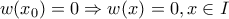 w(x_{0})=0\Rightarrow w(x)=0,x\in I w(x_{0})=0\Rightarrow w(x)=0,x\in I