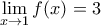 \underset{x\to 1}{\mathop{\lim}}\,f(x)=3