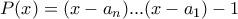 P(x)=(x-a_n)...(x-a_1)-1 P(x)=(x-a_n)...(x-a_1)-1