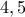 4, 5