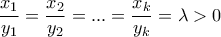\displaystyle{ \frac{{x_1 }}{{y_1 }} = \frac{{x_2 }}{{y_2 }} = ... = \frac{{x_k }}{{y_k }} } = \lambda >0