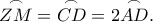 \overset\frown{ZM}=\overset\frown{CD}=2\overset\frown{AD}.